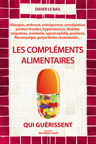 Les compléments alimentaires qui guérissent Didier Le Bail