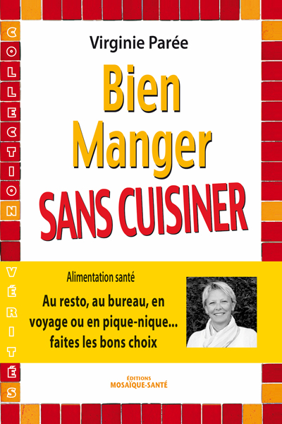 Bien Manger SANS CUISINER Au resto, au bureau, en voyage ou en pique-nique... faites les bons choix 