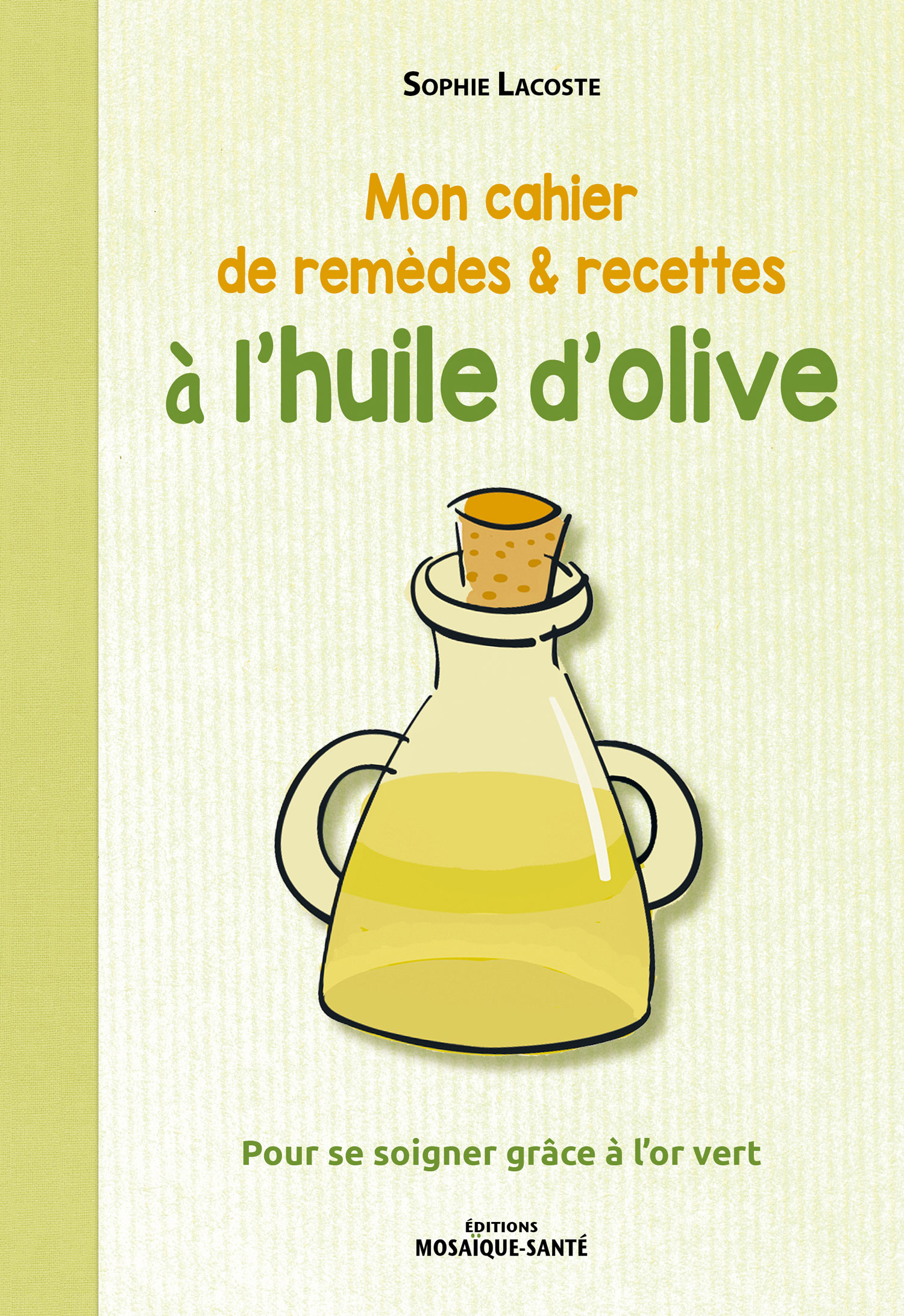 Les bienfaits de l’huile d’olive, plus de 80 recettes santé et beauté