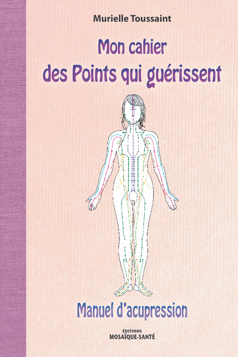 Mon cahier des Points qui guérissent : Manuel d’acupression de  Murielle Toussaint