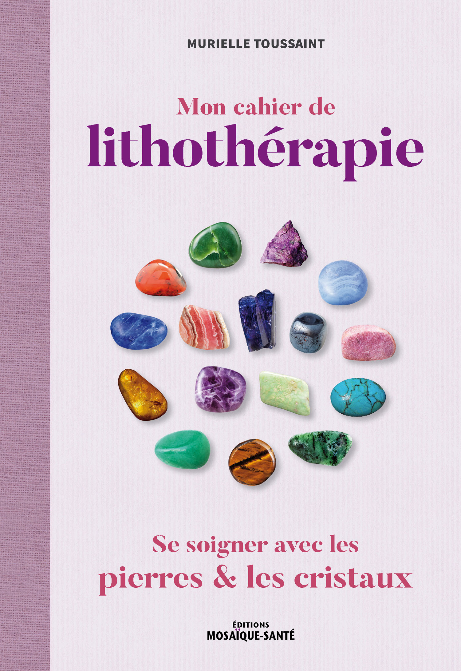 Mon cahier de Lithothérapie pour soigner les enfants avec les pierres de Murielle Toussaint