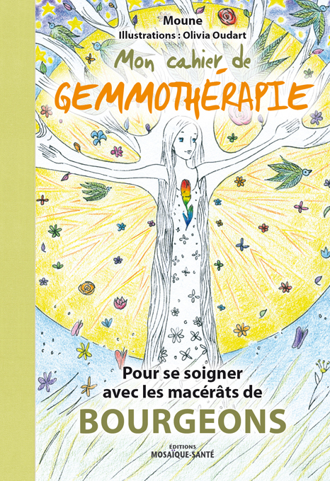 Mon cahier de gemmothérapie - se soigner aves les macérâts de bourgeons - Moune