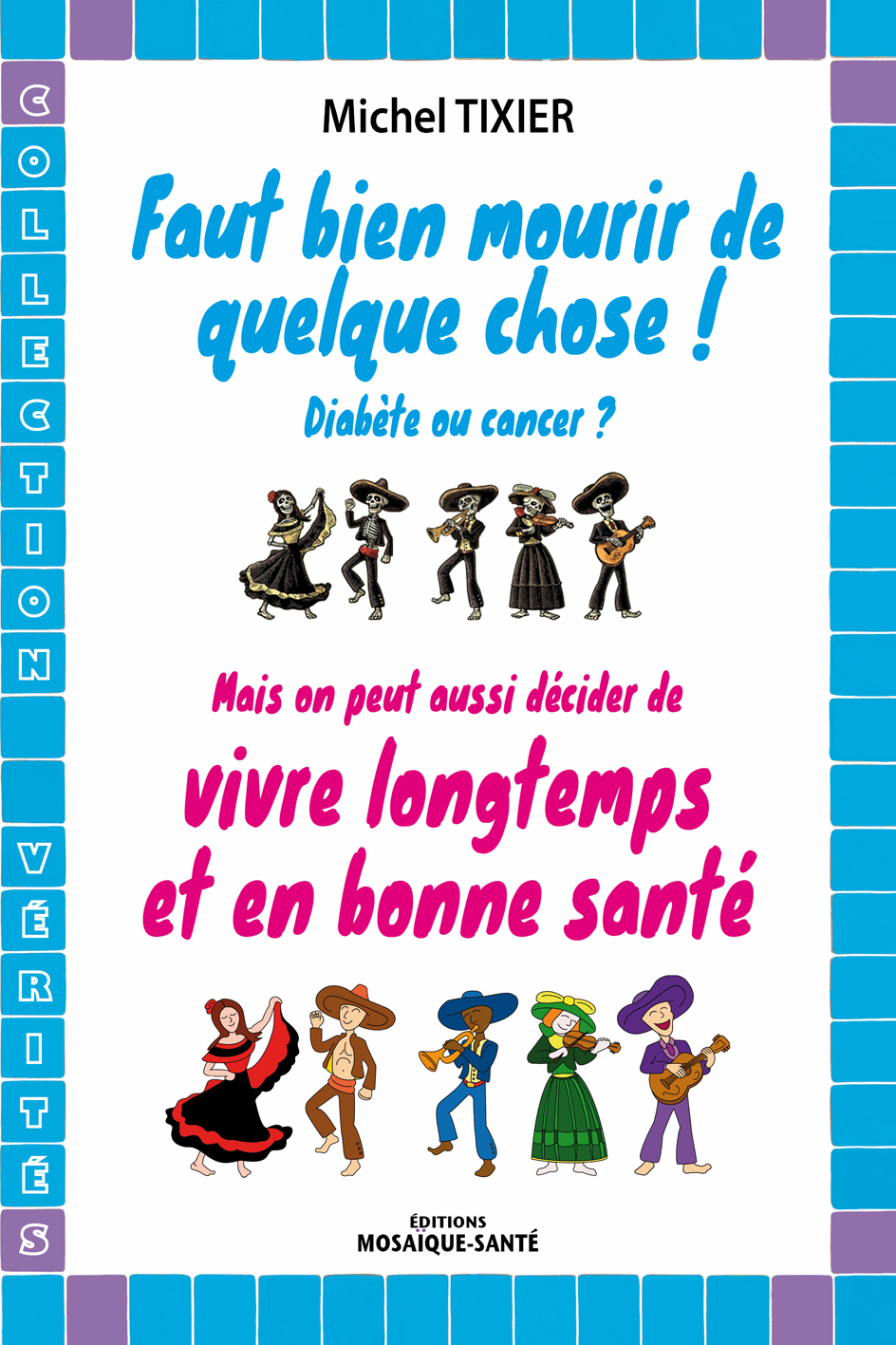 Faut bien mourir de quelque chose ! Diabète ou cancer ? Mais on peut aussi décider de vivre longtemps et en bonne santé