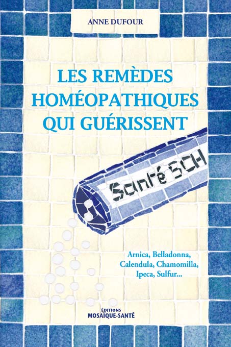 Les remèdes homéopathiques qui guérissent - Anne Dufour