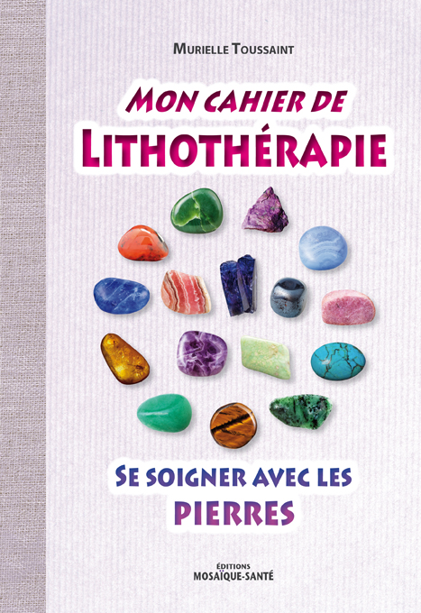 Mon cahier de Lithothérapie pour soigner les enfants avec les pierres de Murielle Toussaint