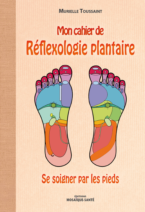 Mon cahier de Réflexologie plantaire Se soigner par les pieds Murielle Toussaint