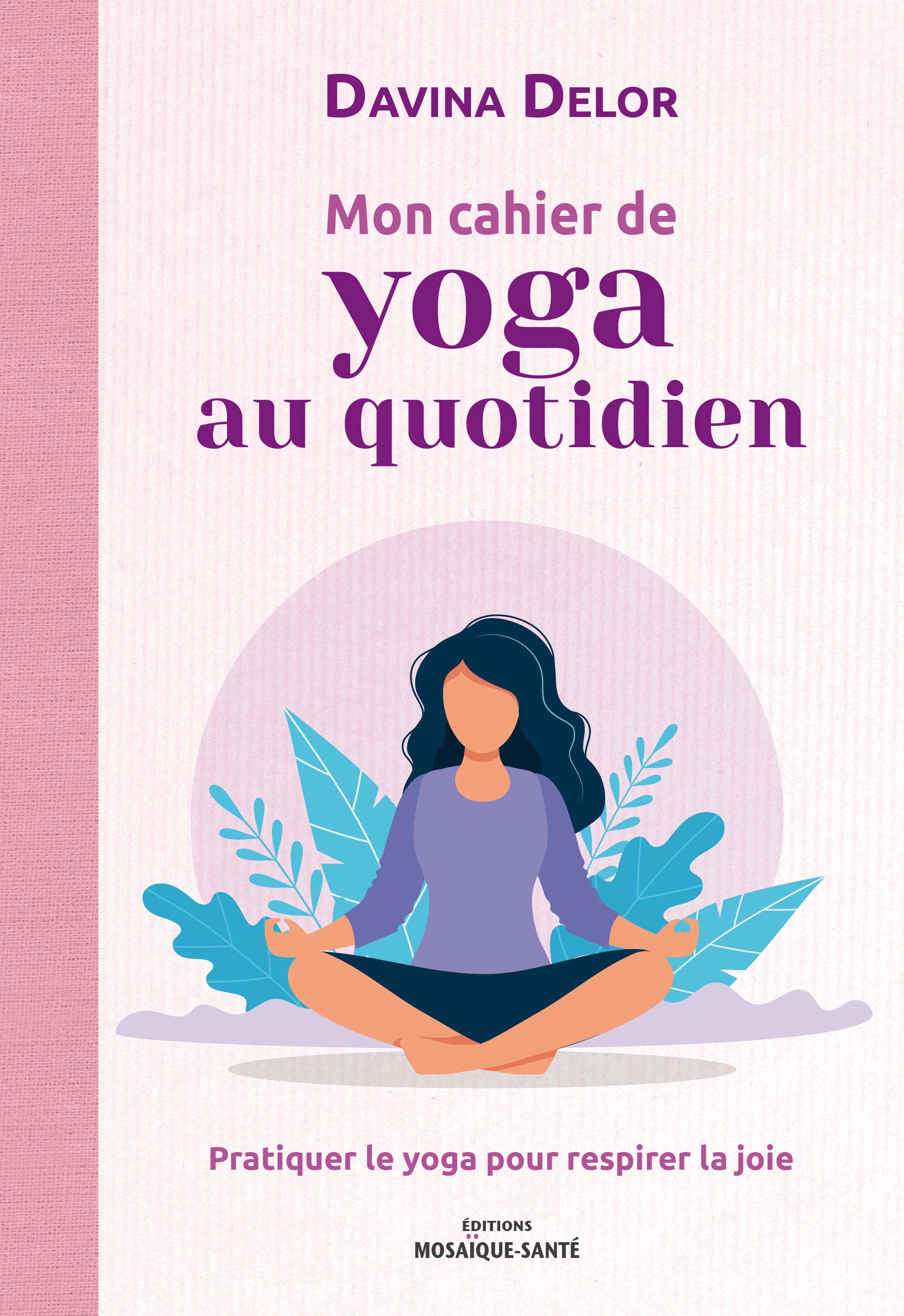 Mon cahier de yoga au quotidien de Davina Delor 