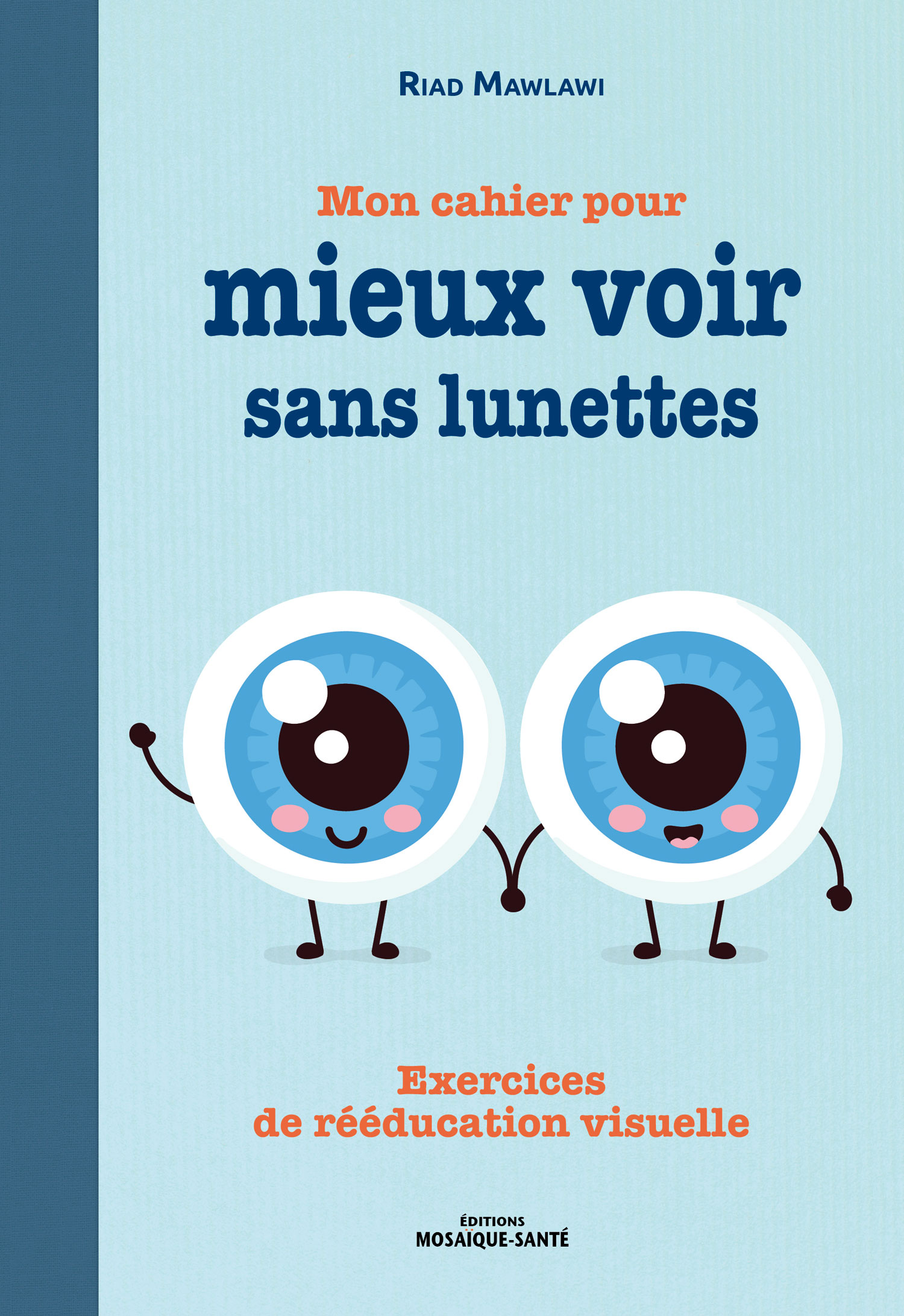 Mon cahier pour mieux voir sans lunettes - Exercices de rééducation visuelle