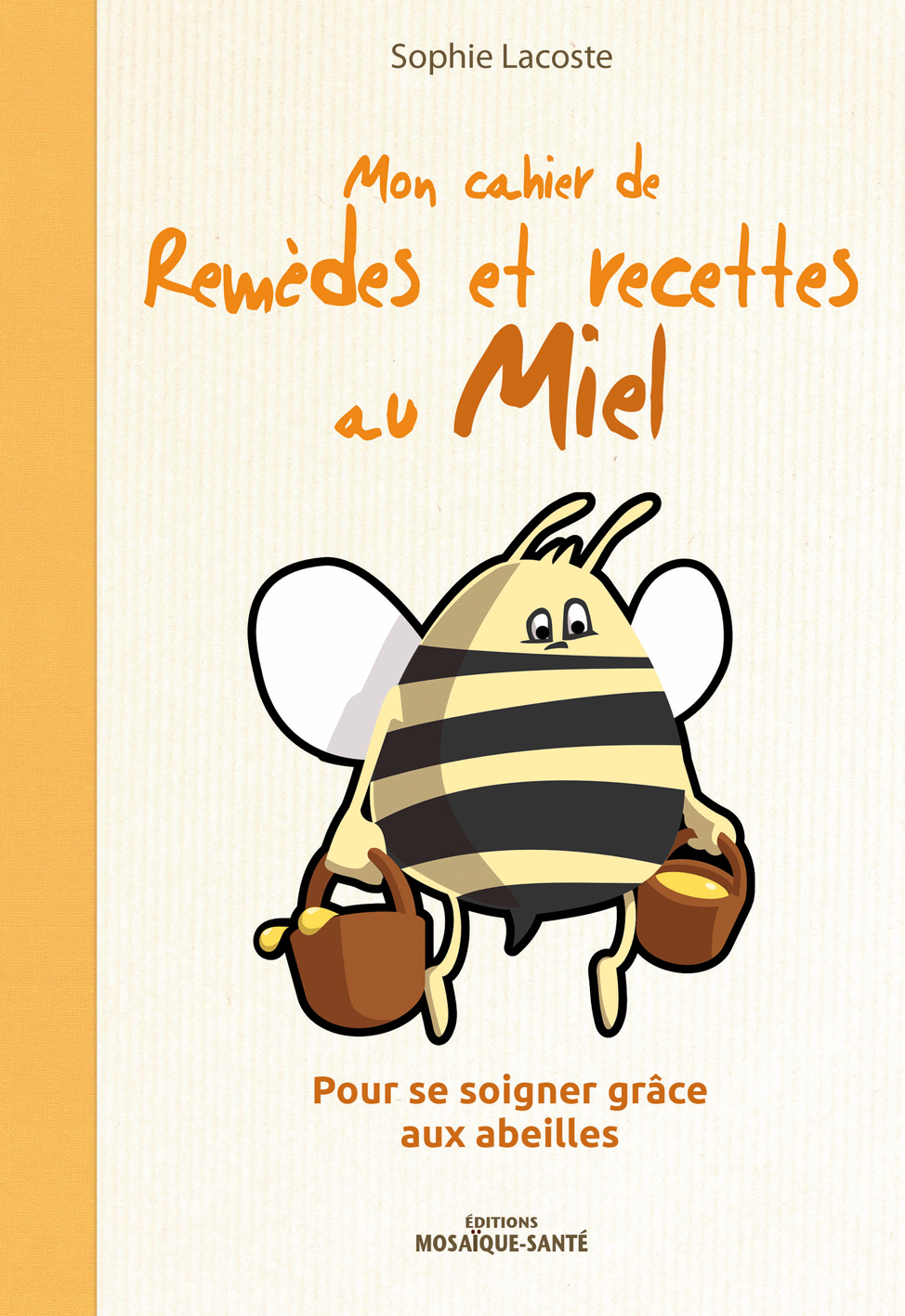 Mon cahier de remèdes et recettes au Miel - Pour se soigner grâce aux abeilles de  Sophie Lacoste