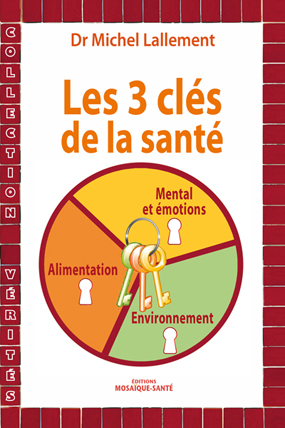 Les 3 clés de la santé du Docteur Michel Lallement