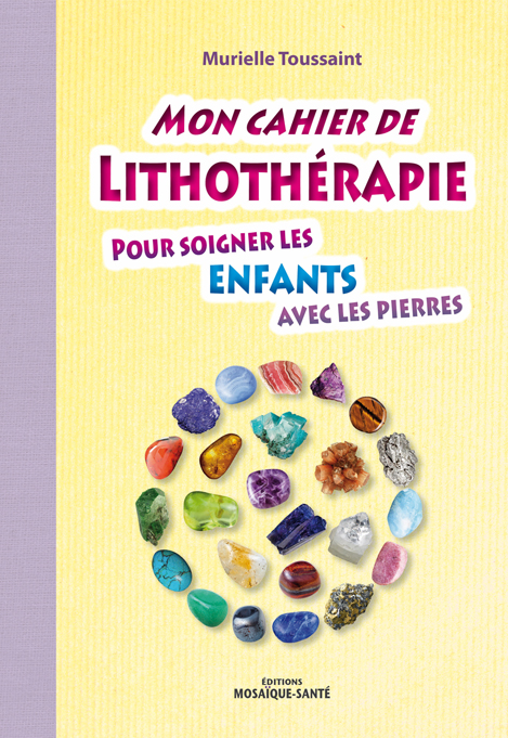 Mon cahier de Lithothérapie pour soigner les enfants avec les pierres de Murielle Toussaint